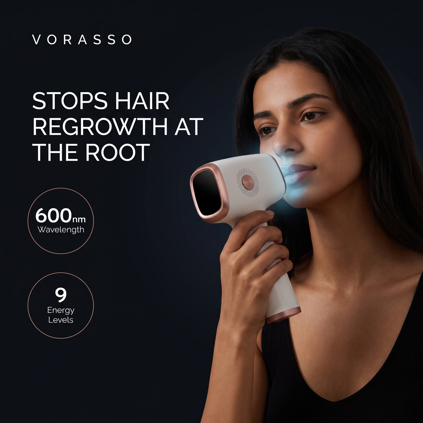 Stops hair regrowth at the root: 600nm wavelength and 9 energy levels